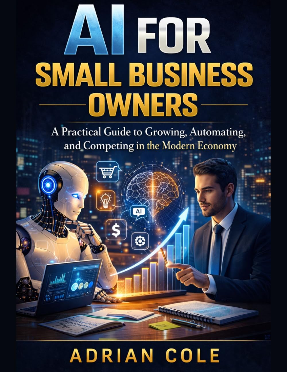 AI SIDE HUSTLES FOR BEGINNERS: Your Complete Guide to Building Income with Artificial Intelligence