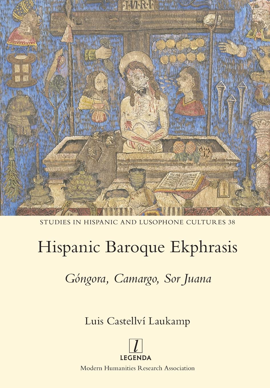 Hispanic Baroque Ekphrasis: Góngora, Camargo, Sor Juana: 38 (Studies in Hispanic and Lusophone Cultures)
