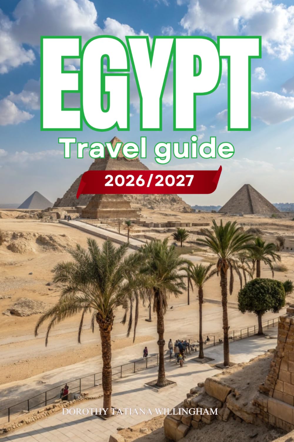 EGYPT TRAVEL GUIDE 2026/2027: Your Complete Arrival to Departure Guide to Egypt, Designed to Help You Explore More in Less Time with Easy Itineraries, ... Budget Planning, and Top Attractions.