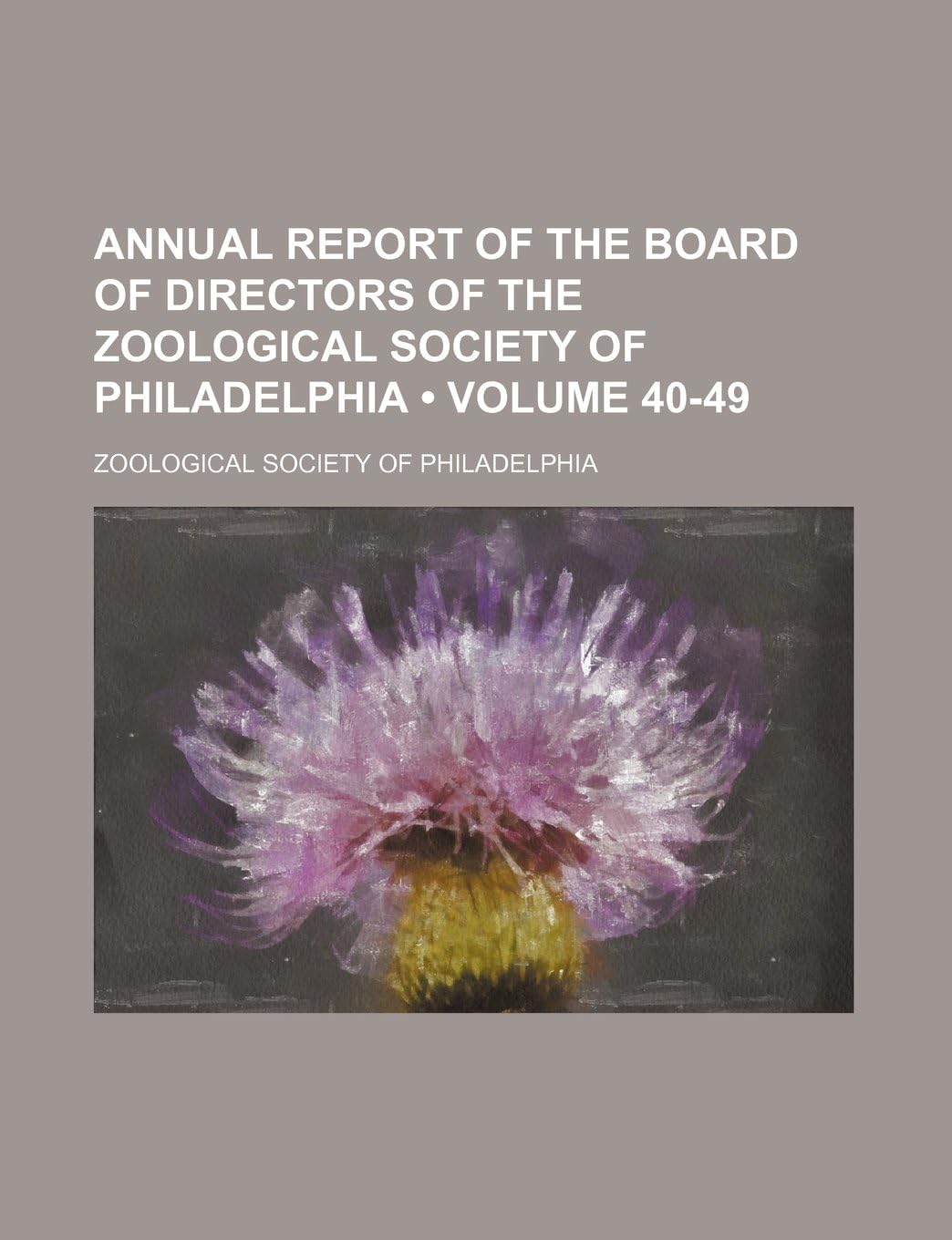 Annual Report of the Board of Directors of the Zoological Society of Philadelphia (Volume 40-49)