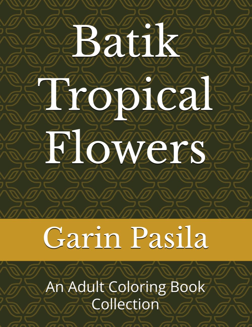 Batik Tropical Flowers: An Adult Coloring Book Collection