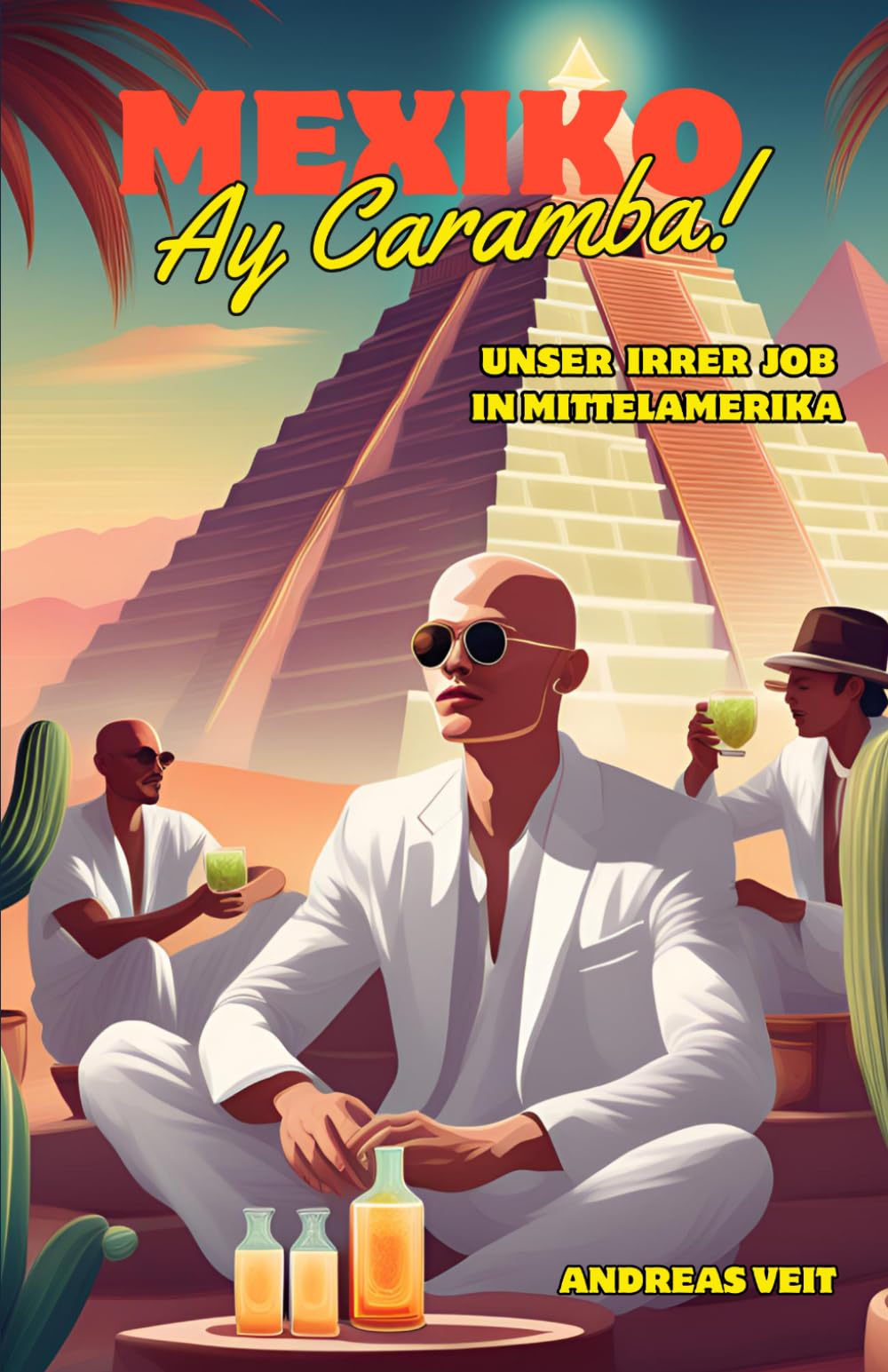 Mexiko - Ay Caramba !: Unser irrer Job in Mittelamerika (Jobticket ins Abenteuer ! Drei Länder - drei Bücher)