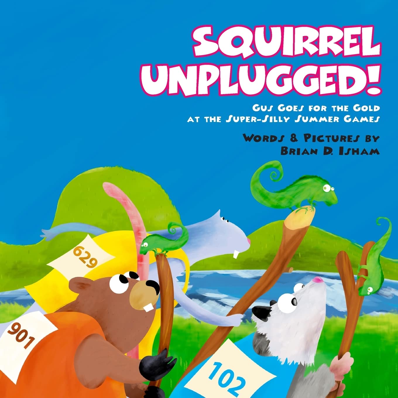 Squirrel Unplugged!: Gus Goes for the Gold at the Super-Silly Summer Games! (Gus the Squirrel)