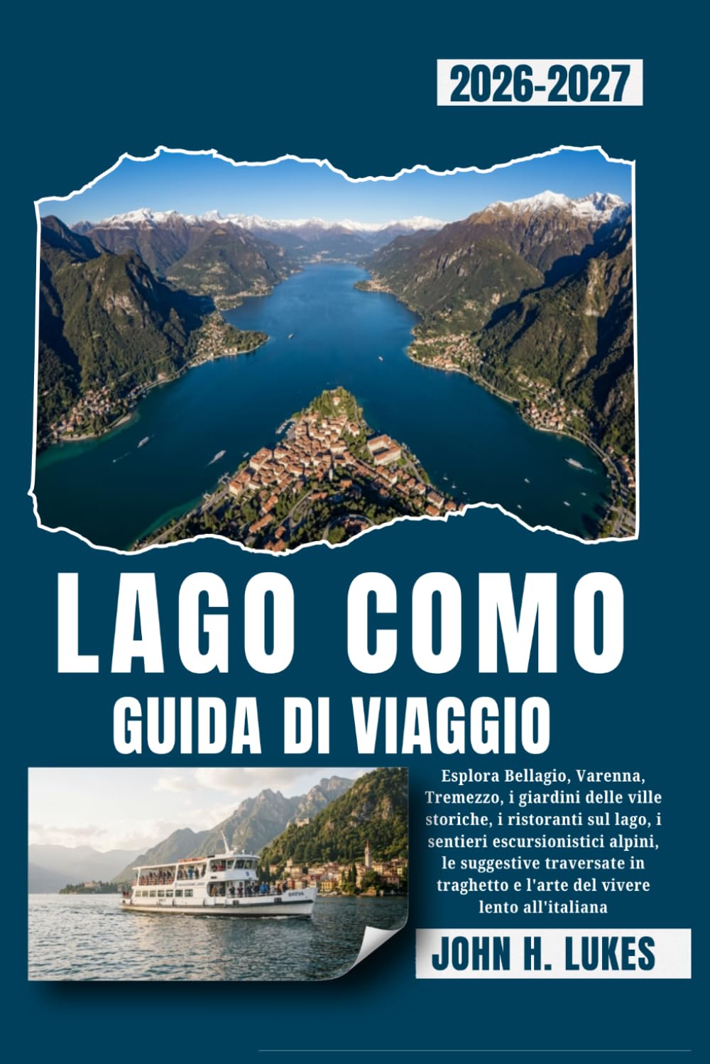 LAGO COMO GUIDA DI VIAGGIO 2026-2027: Esplora Bellagio, Varenna, Tremezzo, i giardini delle ville storiche, i ristoranti sul lago, i sentieri ... e l'arte del vivere lento all'italiana