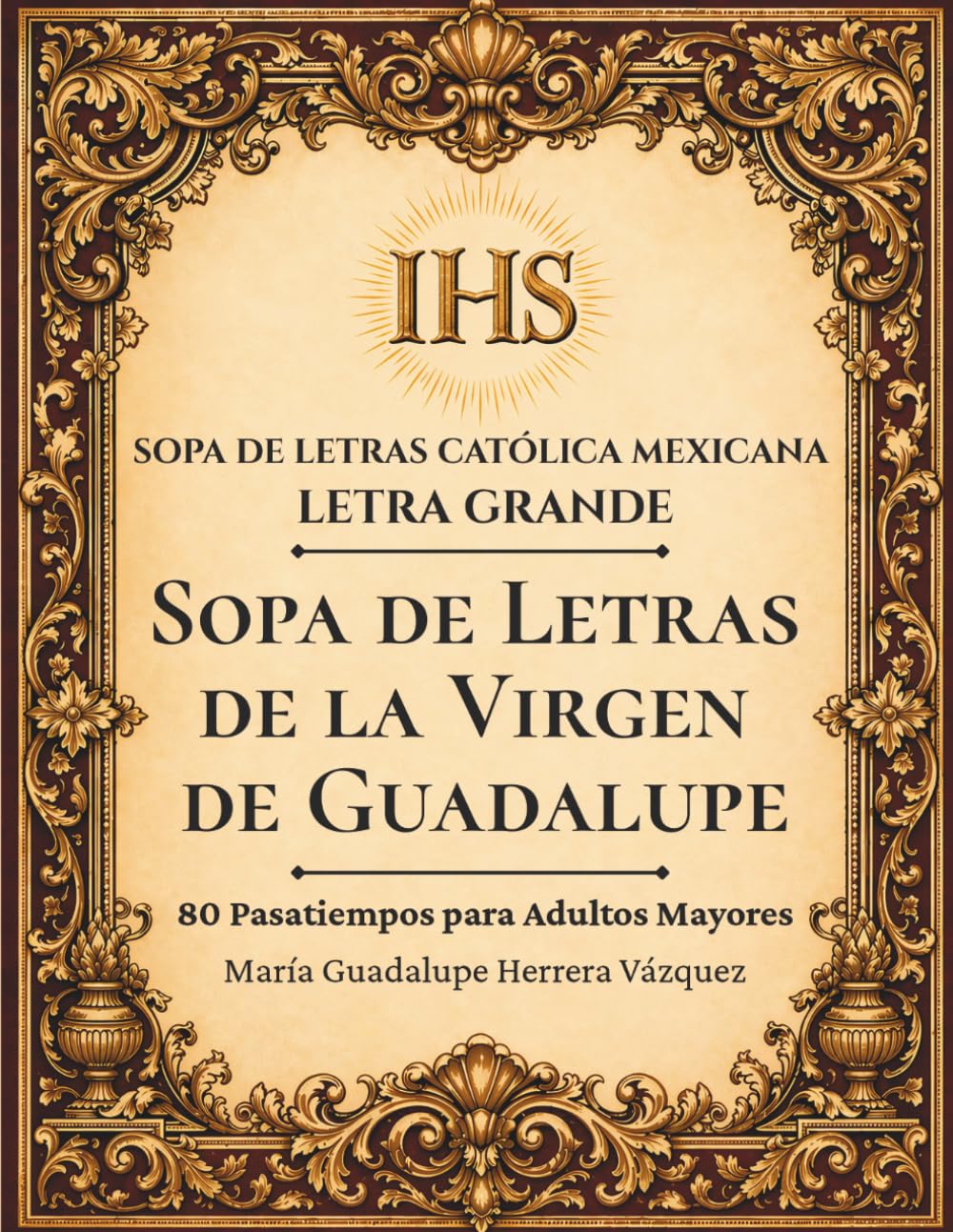 Sopa de Letras de la Virgen de Guadalupe: 80 Pasatiempos para Adultos Mayores en Letra Grande (Sopa de Letras Católica Mexicana en Letra Grande)