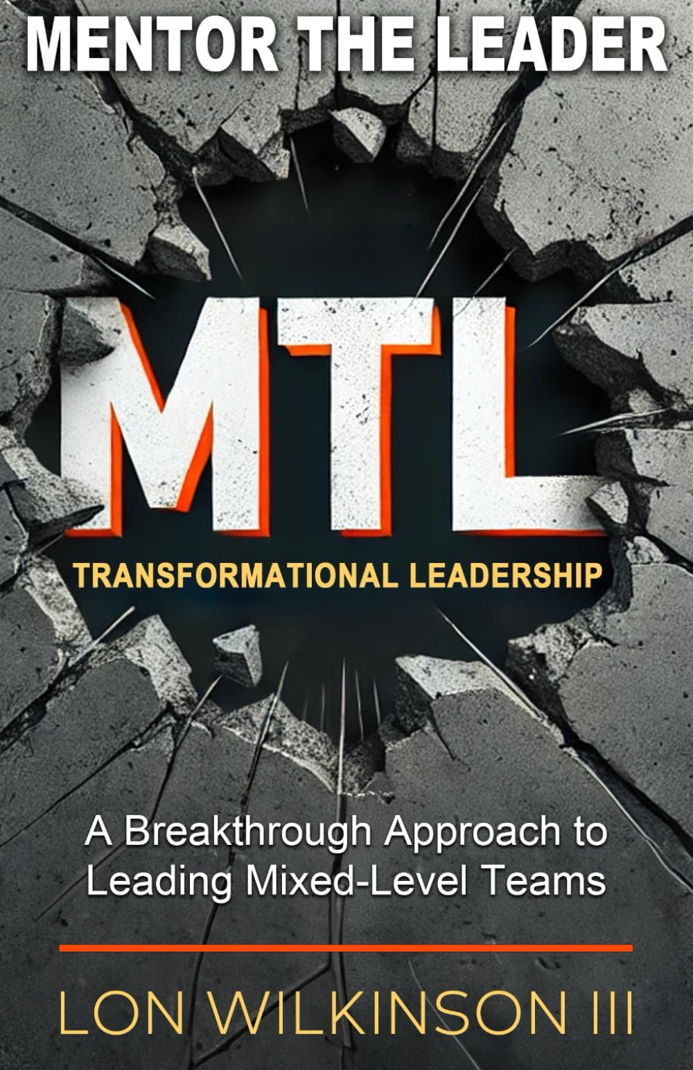 Mentor The Leader: Transformational Leadership: A Breakthrough Approach to Leading Mixed-Level Teams