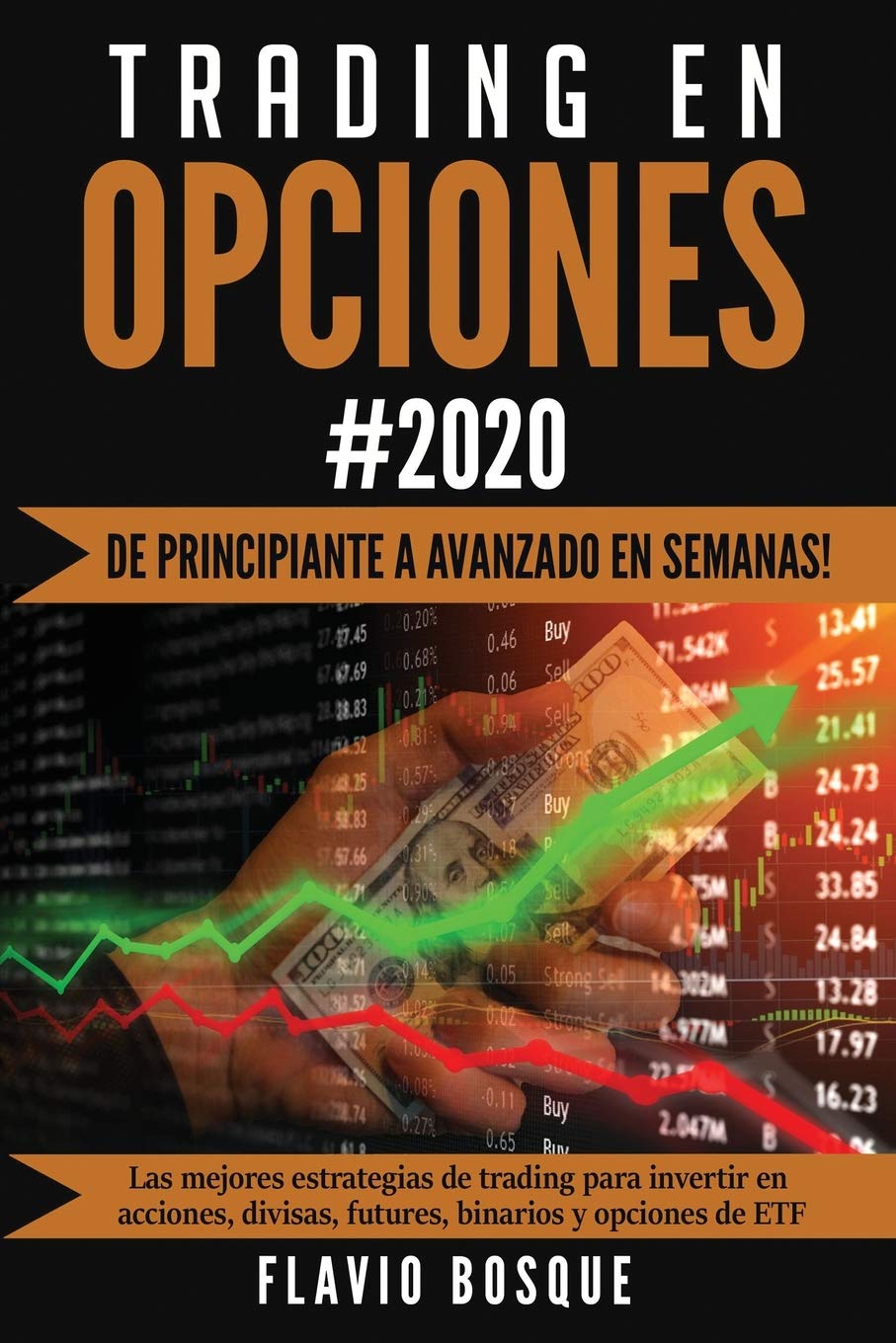 Trading en Opciones: ¡De principiante a avanzado en semanas! Las mejores estrategias de trading para invertir en acciones, divisas, futures, binarios y opciones de ETF