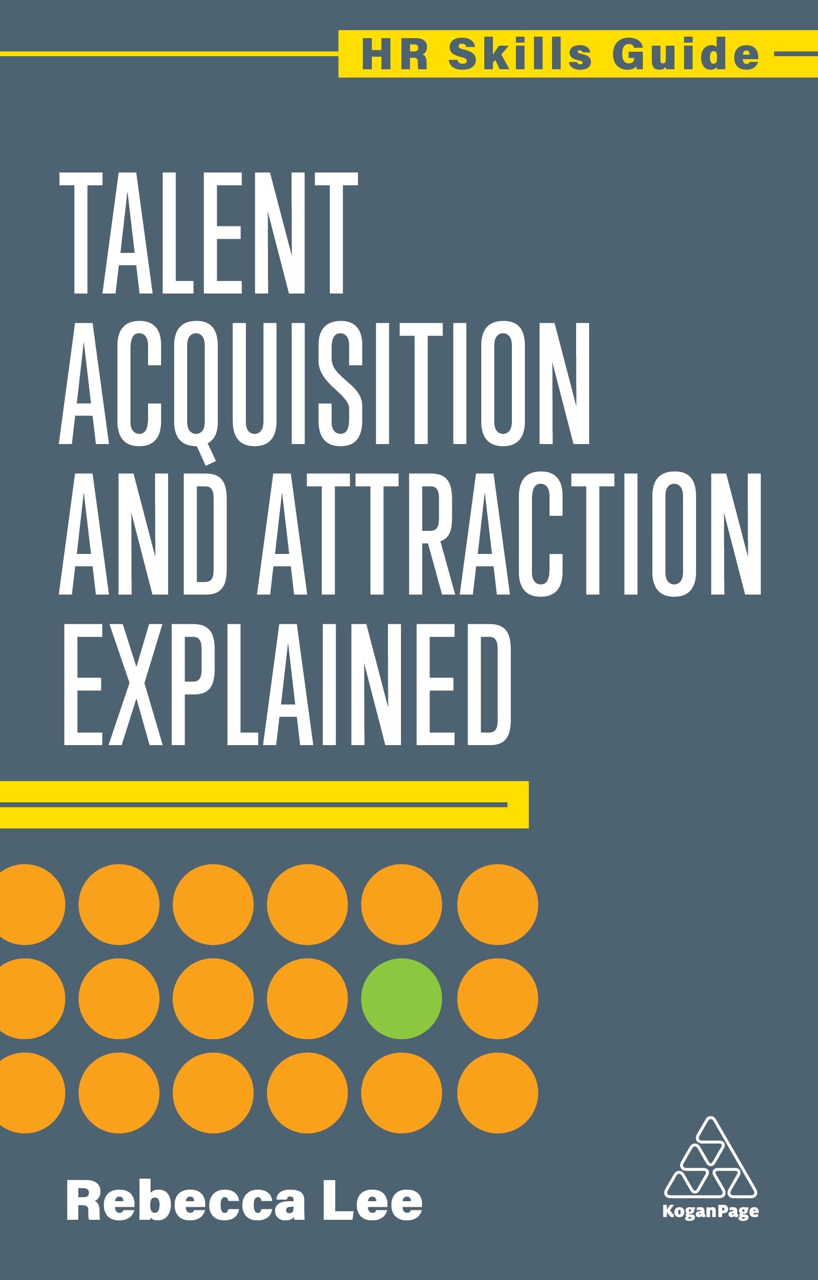 Talent Acquisition and Attraction Explained by Rebecca Lee - 9781398624375
