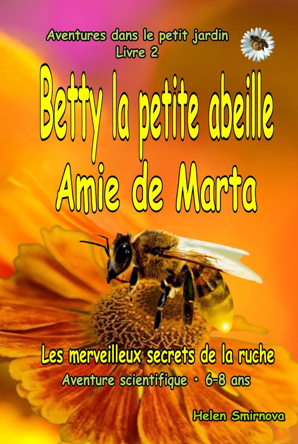 Betty la petite abeille Amie de Marta : Une histoire amusante et éducative pour les enfants de 6 à 8 ans.: Les merveilleux secrets de la ruche (Aventures dans le petit jardin)