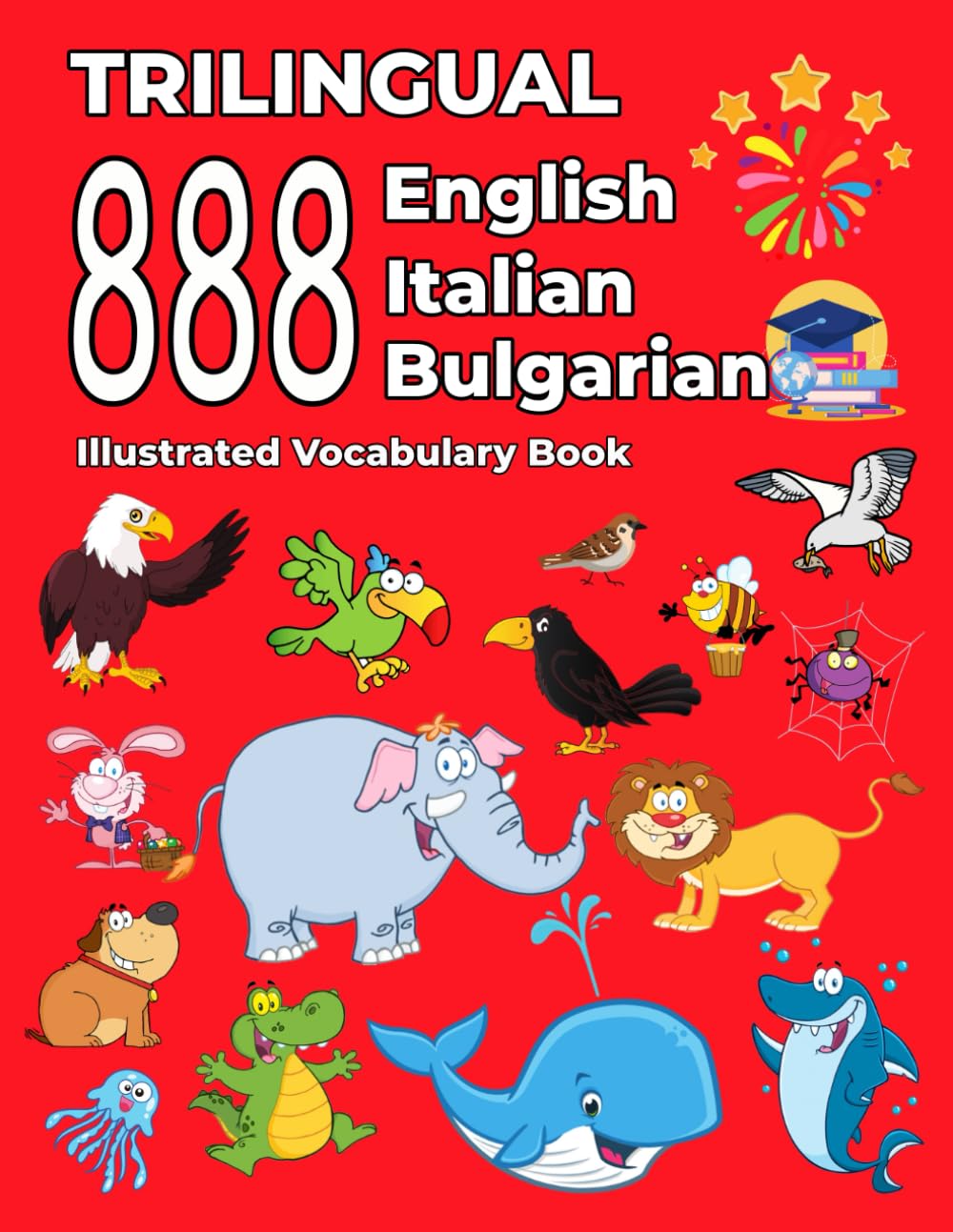 Trilingual 888 English Italian Bulgarian Illustrated Vocabulary Book: Colorful Edition