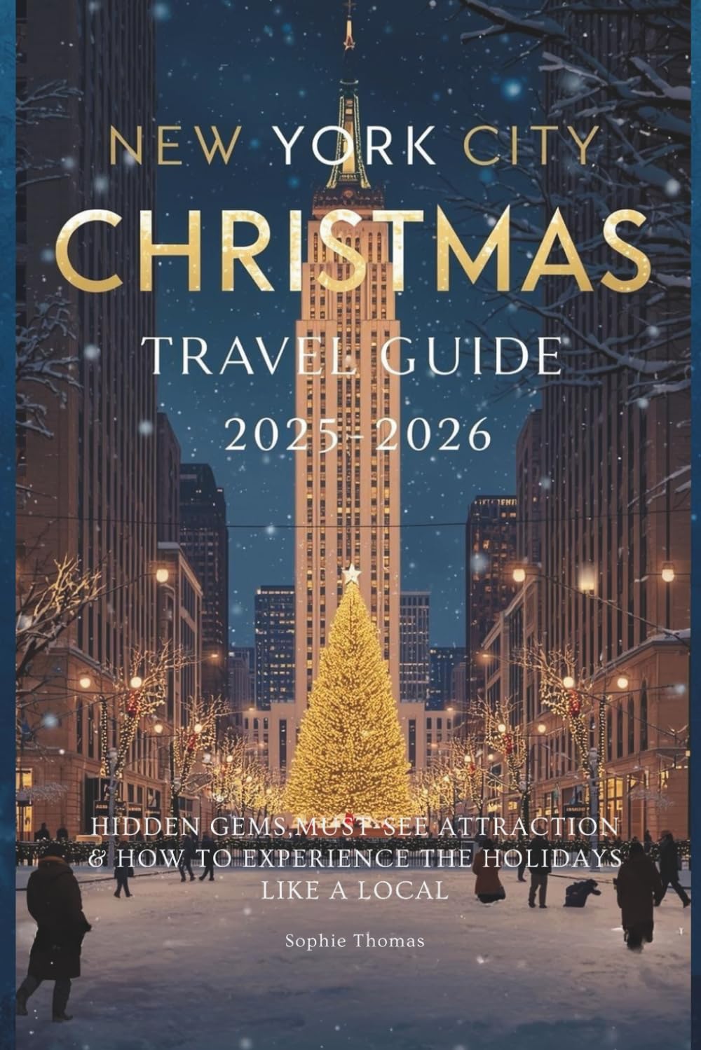 NEW YORK CITY CHRISTMAS TRAVEL GUIDE 2025–2026: Hidden Gems, Must-See Attractions & How to Experience the Holidays Like a Local