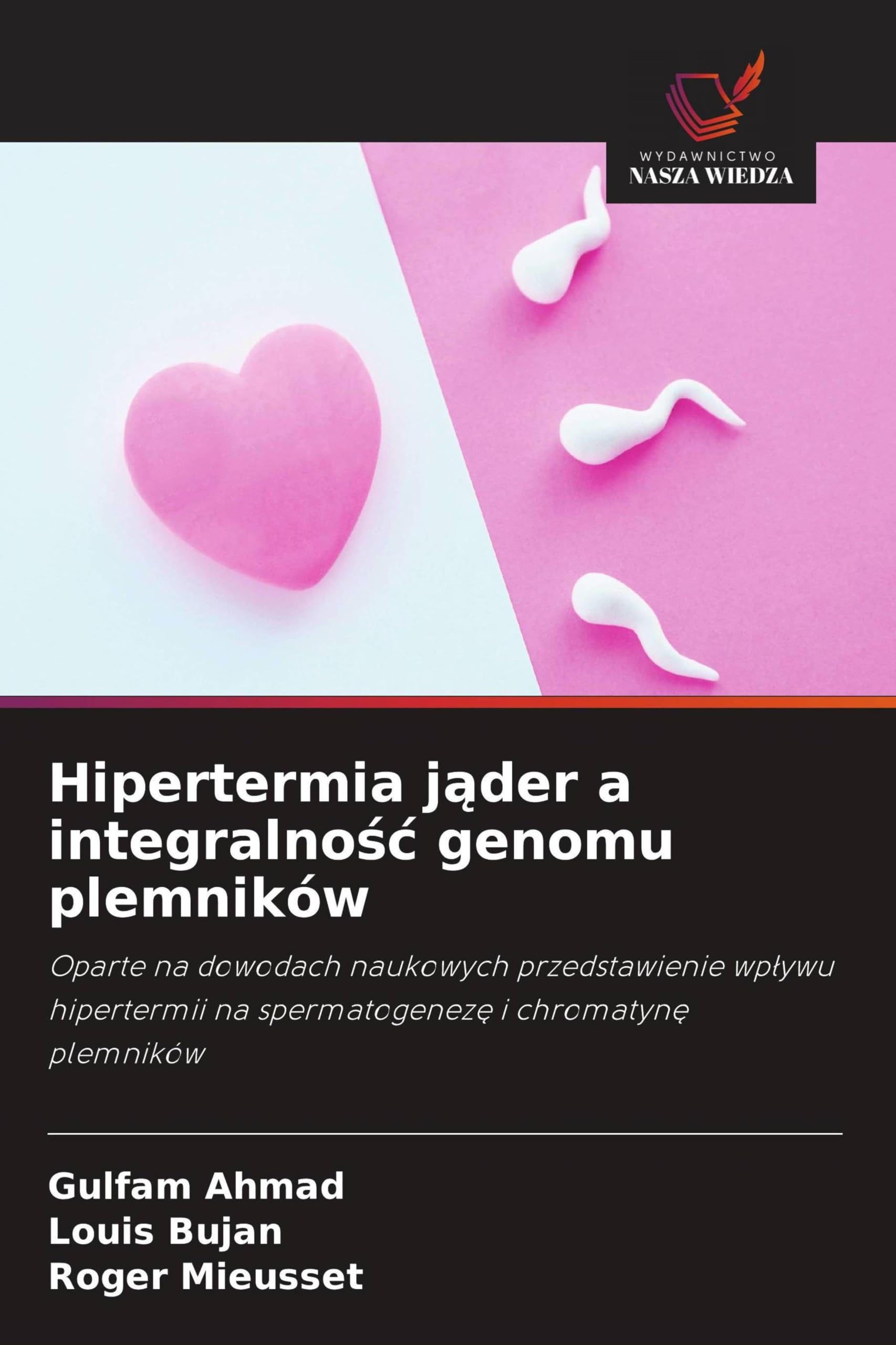 Hipertermia j¿der a integralno¿¿ genomu plemników: Oparte na dowodach naukowych przedstawienie wp¿ywu hipertermii na spermatogenez¿ i chromatyn¿ plemników