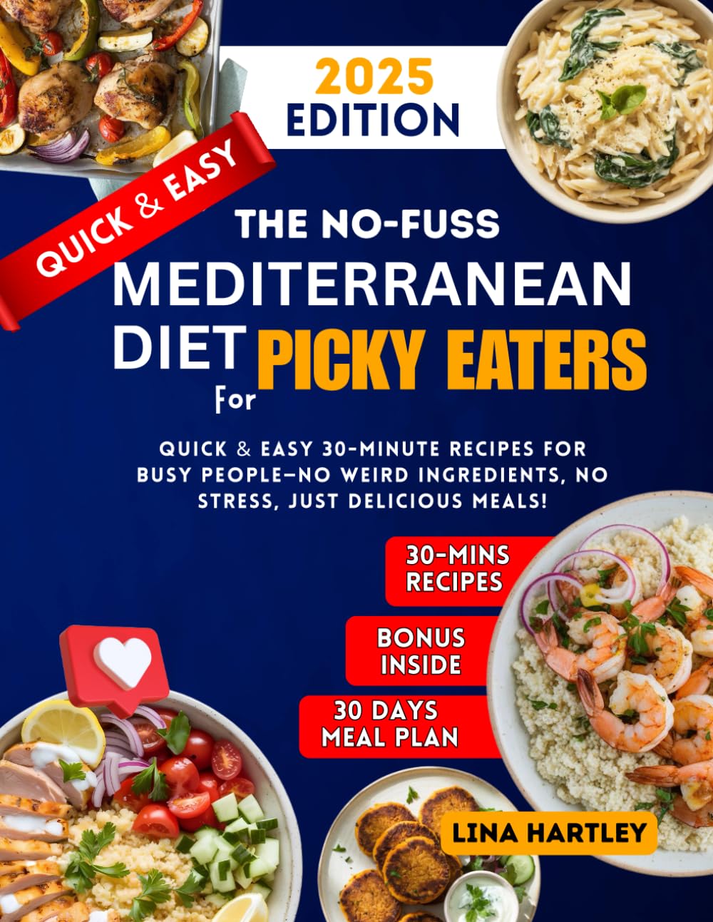 The No-Fuss Mediterranean Diet Cookbook for Picky Eaters 2025: Quick & Easy 30-Minute Recipes for Busy People—No Weird Ingredients, No Stress, Just Delicious Meals!