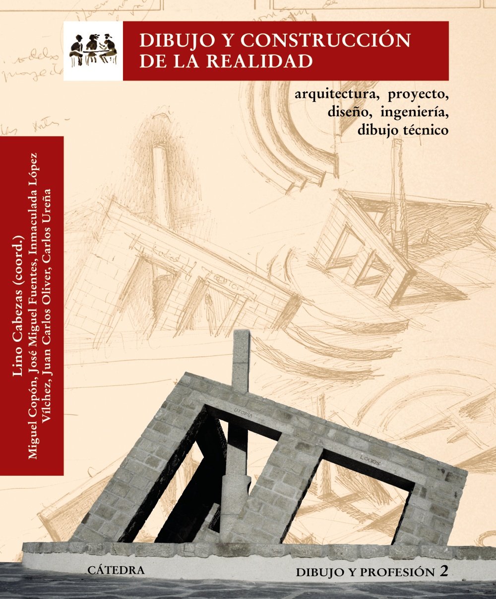 Dibujo y construcción de la realidad: Arquitectura, proyecto, diseño, ingeniería, dibujo técnico. Dibujo y profesión 2 (Arte Grandes temas)