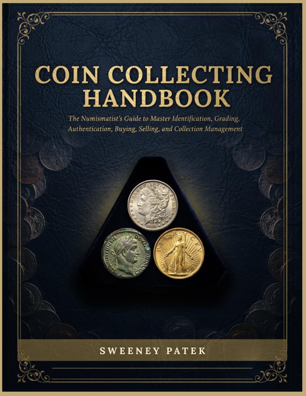 Coin Collecting Handbook: The Numismatist's guide to Master Identification, Grading, Authentication, Buying, Selling, and Collection Management from ... Legacy (The Organised Collector Series)