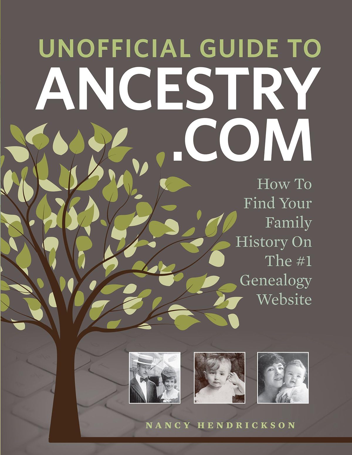 Unofficial Guide to Ancestry.com: How to Find Your Family History on the No. 1 Genealogy Website
