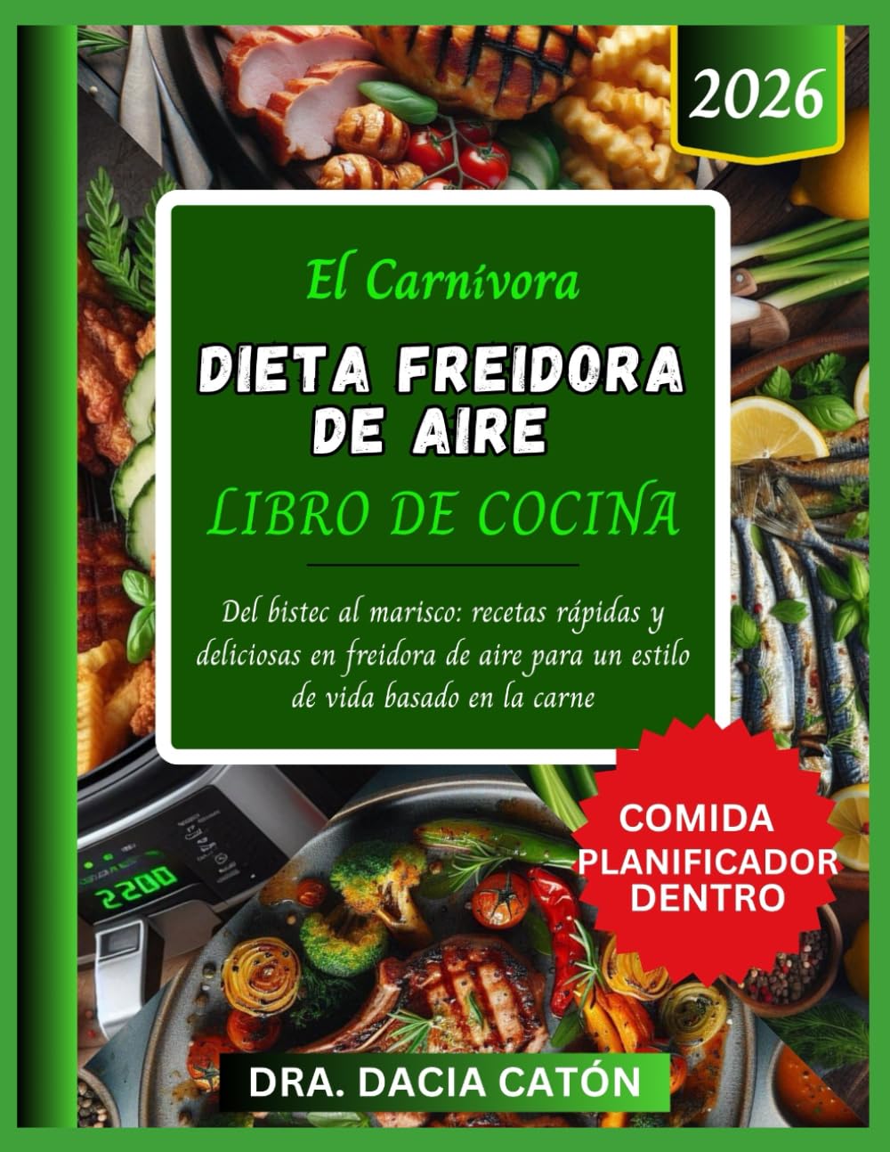 EL CARNÍVORA DIETA FREIDORA DE AIRE LIBRO DE COCINA: Del bistec al marisco: recetas rápidas y deliciosas en freidora de aire para un estilo de vida basado en la carne