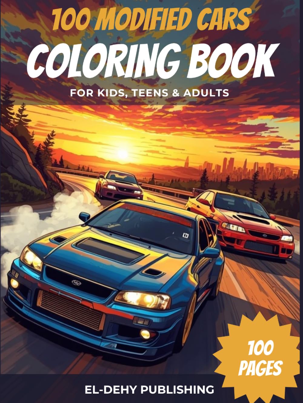 100 Modified Cars Coloring Book: Fun Automotive Adventure with 100 Coloring Pages for Kids, Teens and Adults Ages 8+