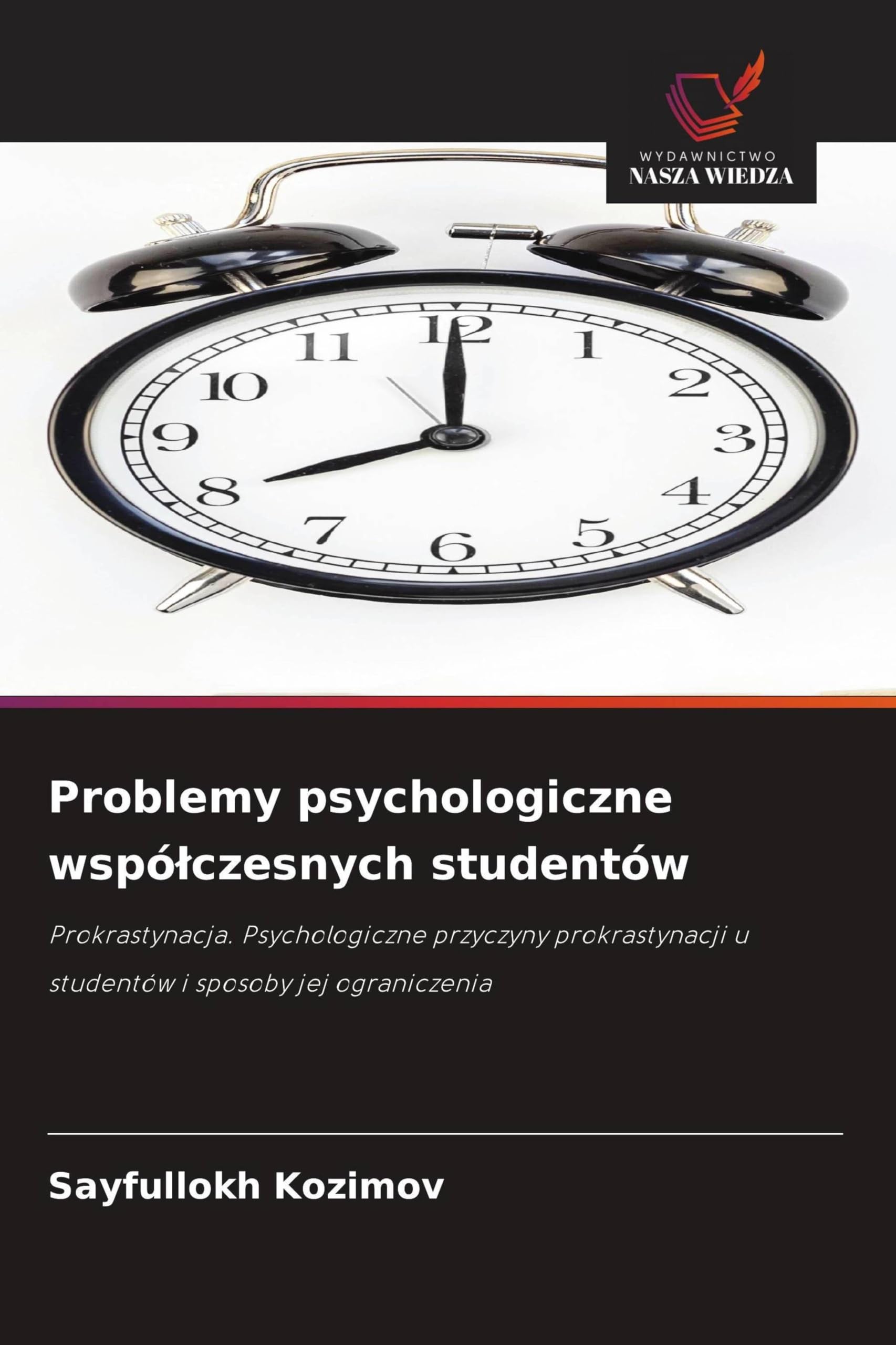 Problemy psychologiczne wspólczesnych studentów: Prokrastynacja. Psychologiczne przyczyny prokrastynacji u studentów i sposoby jej ograniczenia