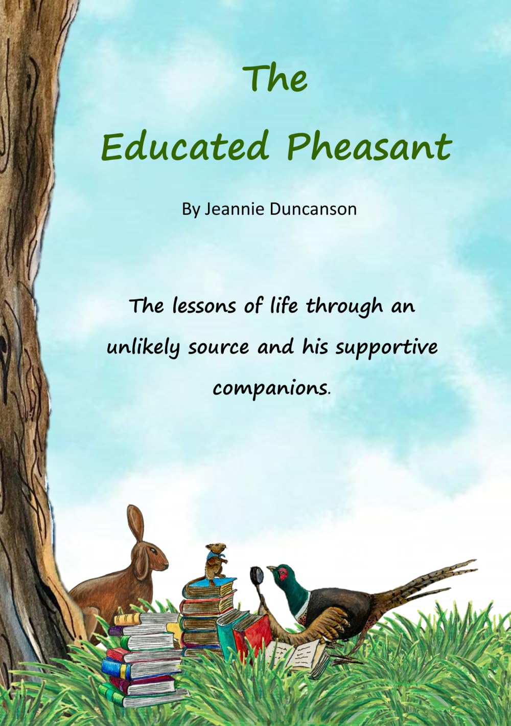 The Educated Pheasant: The lessons of life through an unlikely source and his supportive companions.