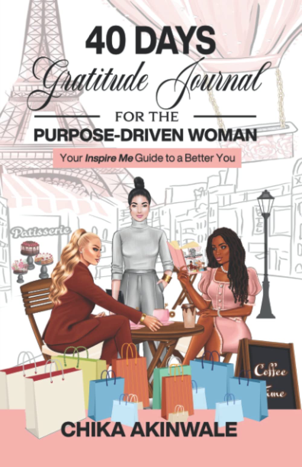 40 Days Gratitude Journal for the Purpose-Driven Woman: Your Inspire Me Guide to a Better You