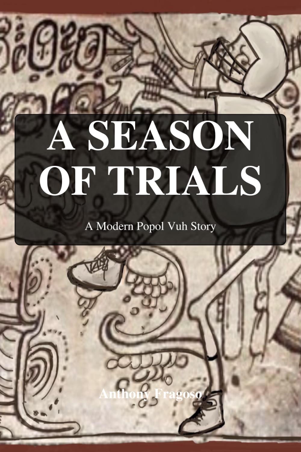 A Season of Trials: A Modern Popol Vuh Story