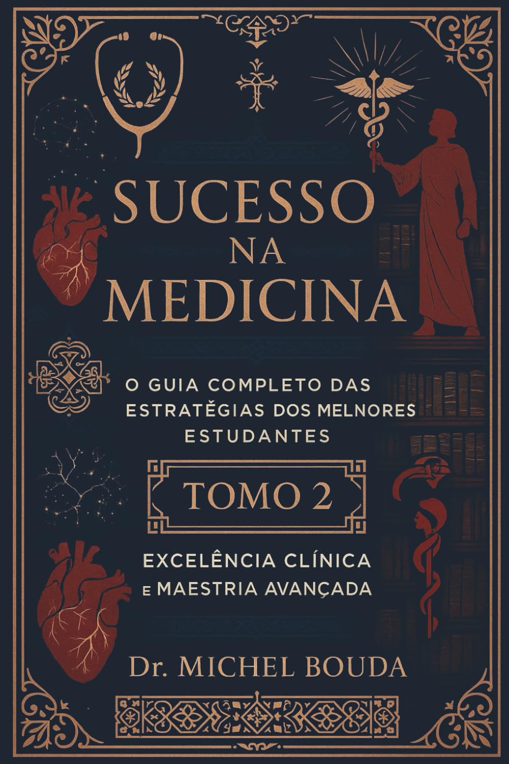 Sucesso na Medicina: O Guia Completo das Estratégias dos Melhores Estudantes Volume 2: Técnicas Avançadas e Excelência Clínica: Do Internato à ... para Liderança Médica (Portuguese Edition)