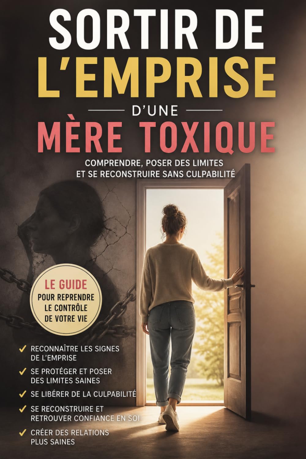 Sortir de l’emprise d’une mère toxique: Comprendre, poser des limites et se reconstruire sans culpabilité (Emprise psychologique)