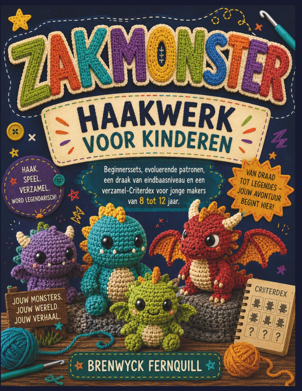ZAKMONSTER HAAKWERK VOOR KINDEREN: Beginnerssets, evoluerende patronen, een draak van eindbaasniveau en een verzamel-Criterdex voor jonge makers van 8 tot 12 jaar.