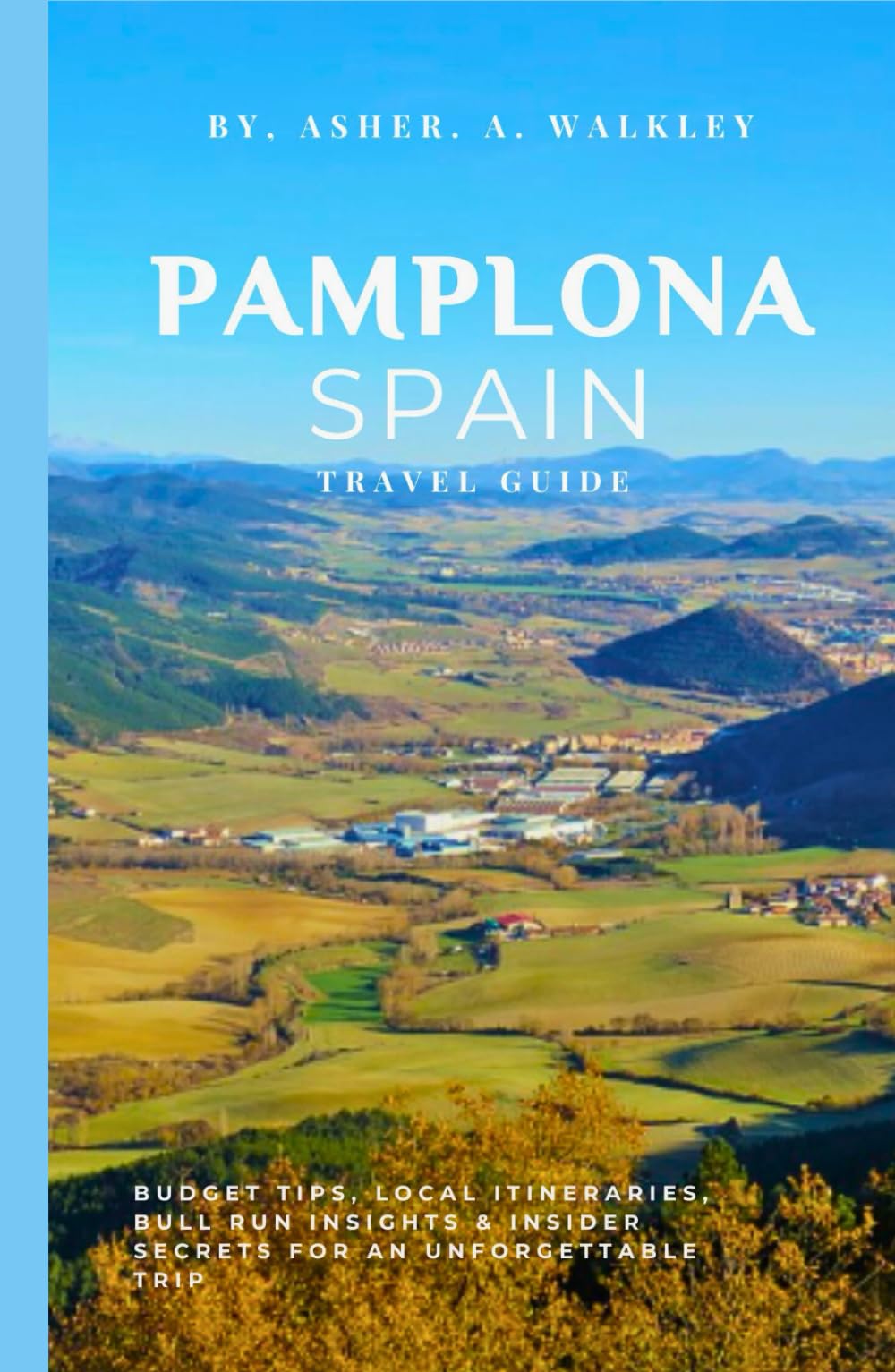 Pamplona, Spain Travel Guide: Budget Tips, Local Itineraries, Bull Run Insights & Insider Secrets for an Unforgettable Trip