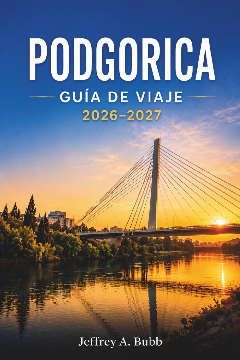 PODGORICA GUÍA DE VIAJE 2026–2027: Cómo recorrer la capital de Montenegro: barrios, lugares de interés cultural, gastronomía y escapadas de fin de semana.
