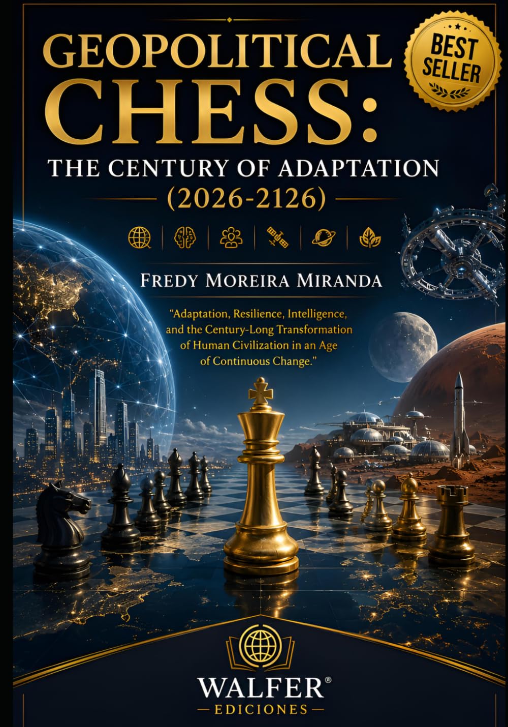 Geopolitical Chess: The Century of Adaptation (2026-2126): Adaptation, Resilience, Intelligence, and the Century-Long Transformation of Human Civilization in an Age of Continuous Change