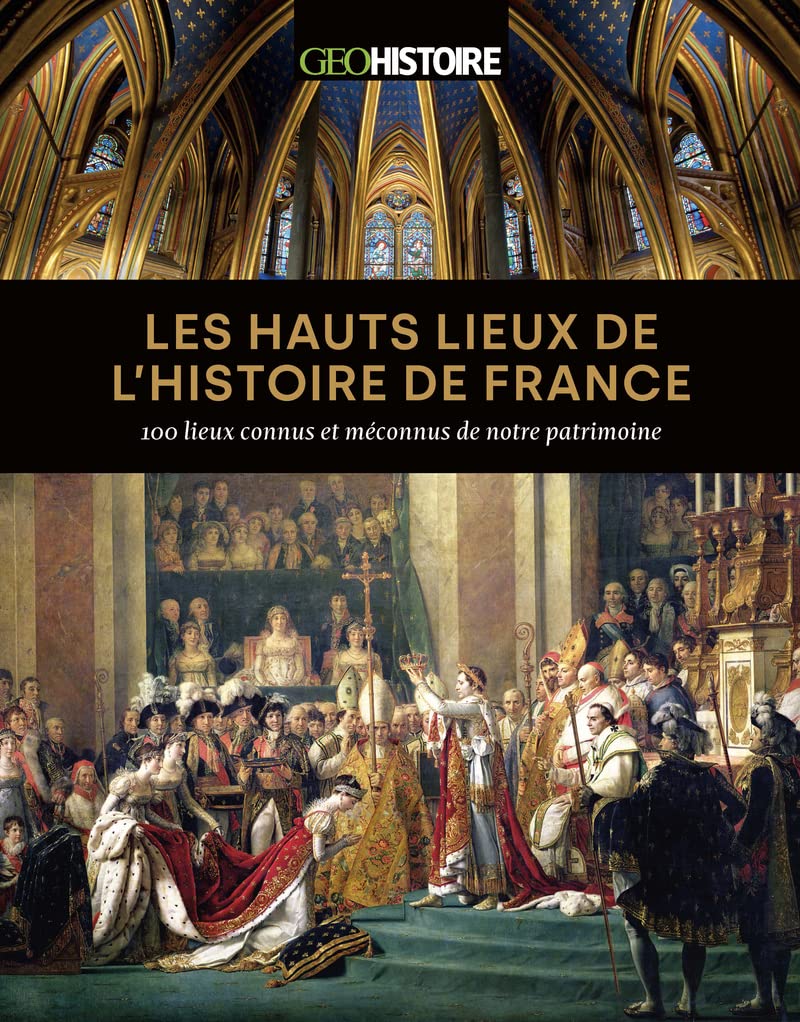 Les hauts lieux de l'histoire de France: 100 lieux connus et méconnus de notre patrimoine
