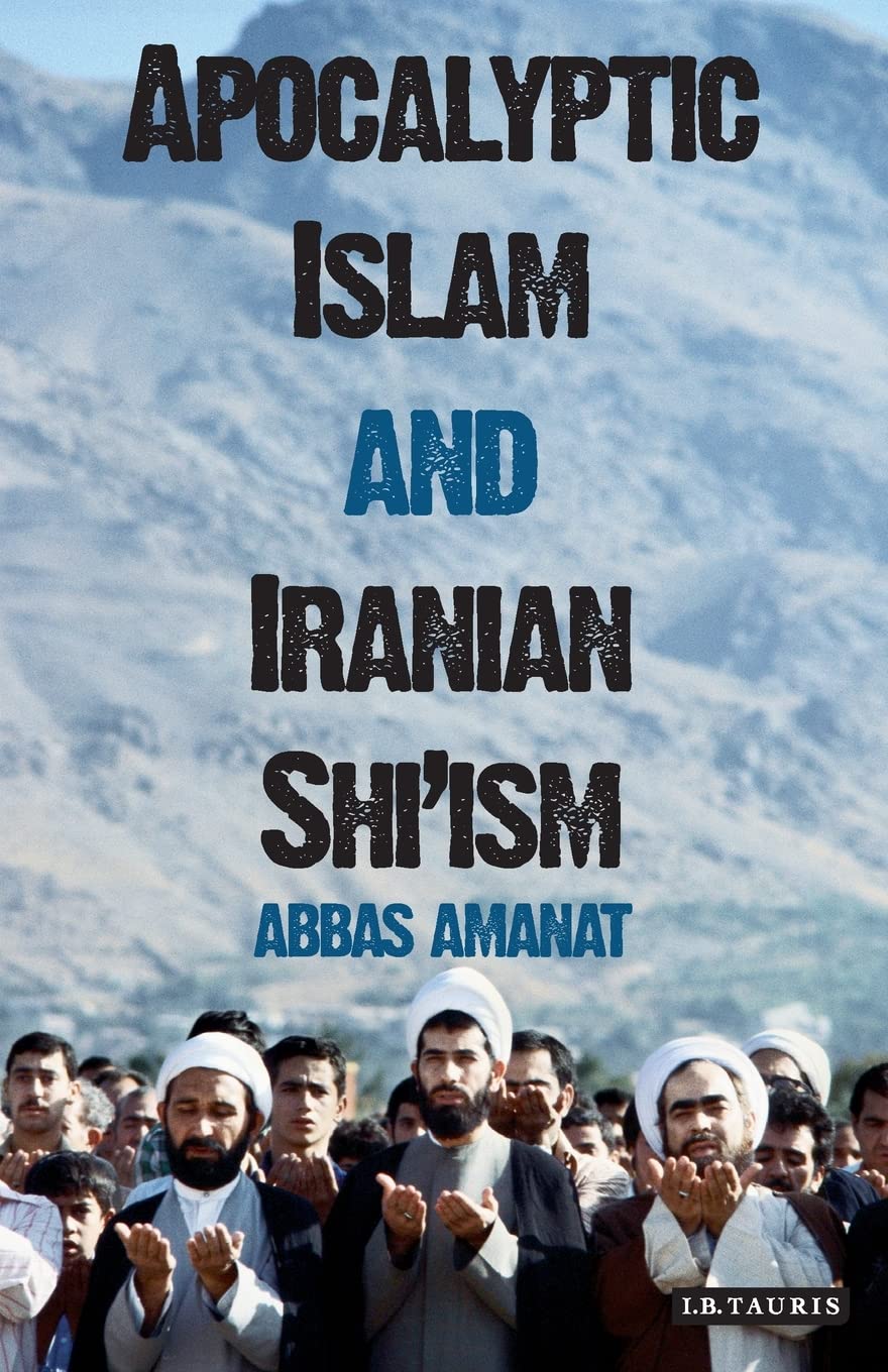 Apocalyptic Islam and Iranian Shi'ism: 04 (Library of Modern Religion)