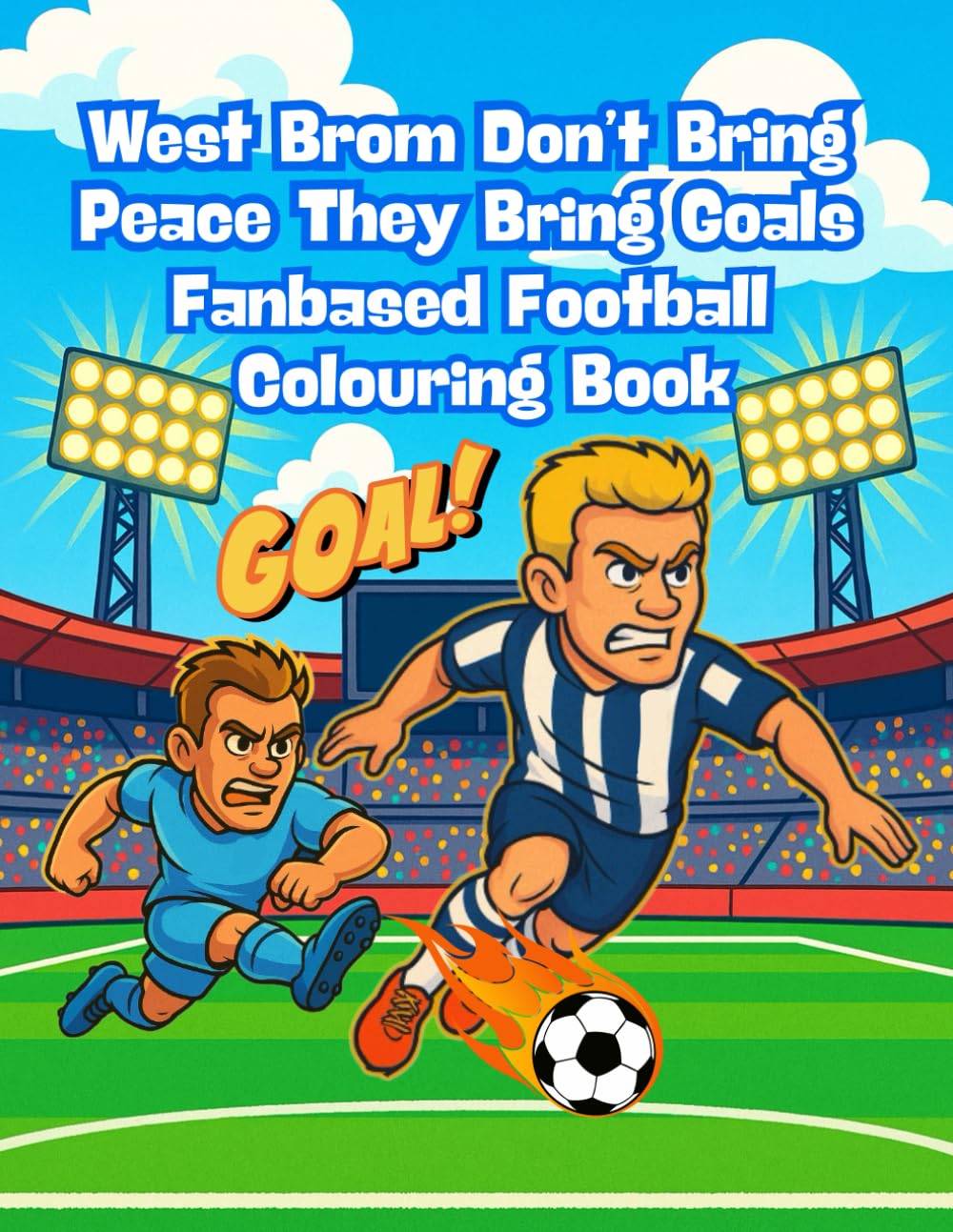 West Brom Don’t Bring Peace, They Bring Goals – Fanbase Football Colouring Book: Baggies On the Rise – Paint the Hawthorns Proud