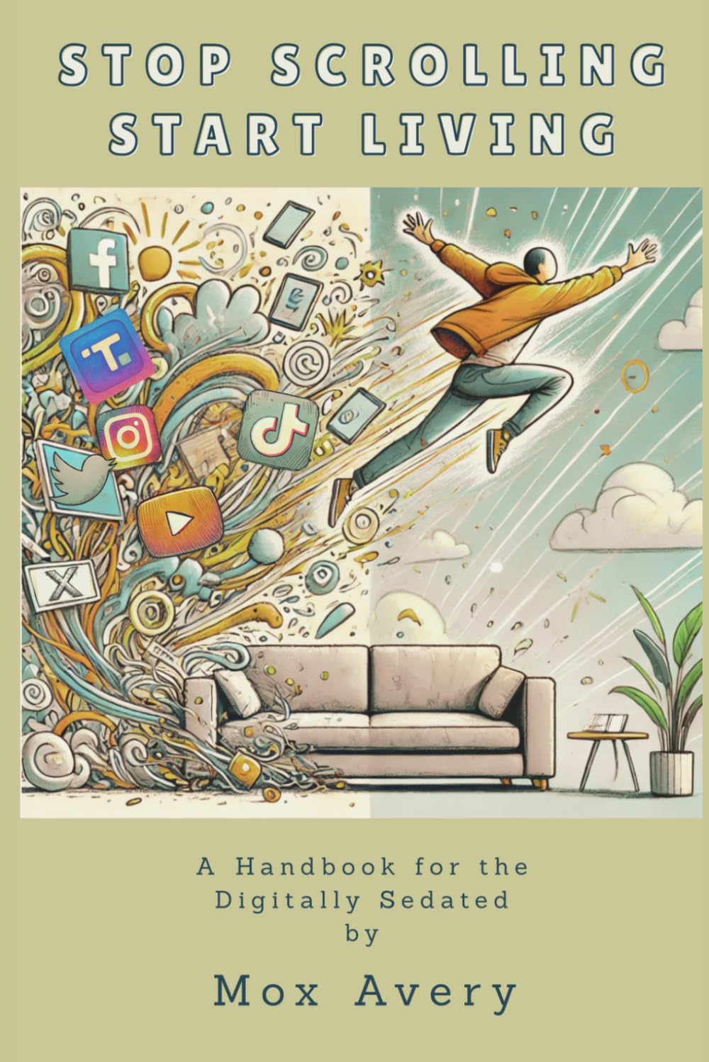Stop Scrolling, Start Living: A Handbook for the Digitally Sedated