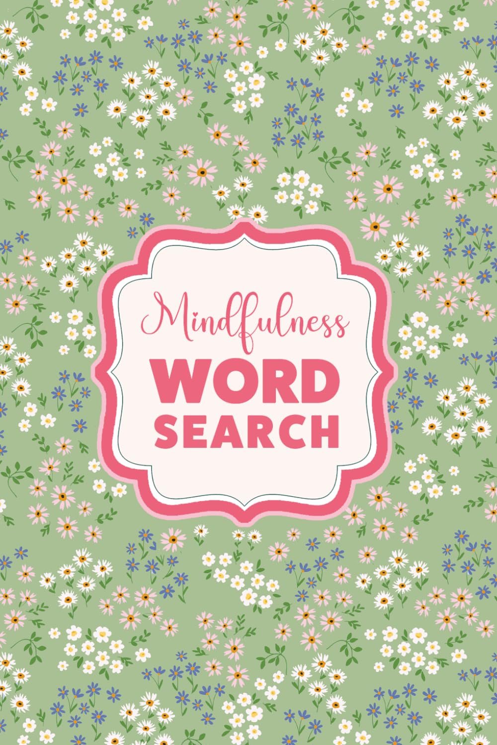 The Self-Care Word Search for Mindfulness: Puzzles for Teens and Adults to Relax, Unwind and Spark Joy, with Pretty Floral Aesthetics