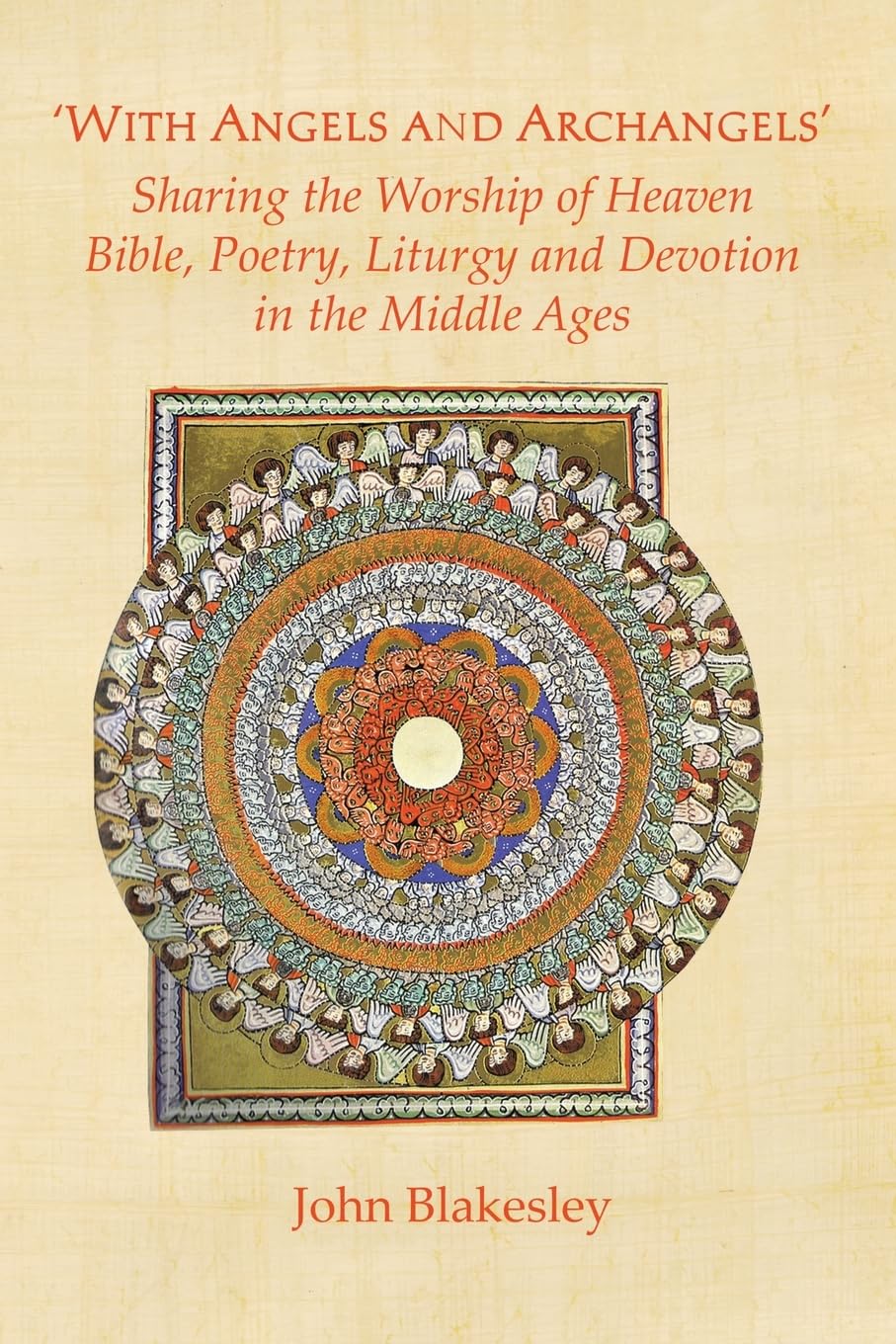 'With Angels and Archangels': Sharing the Worship of Heaven. Bible, Poetry, Liturgy and Devotion in the Middle Ages