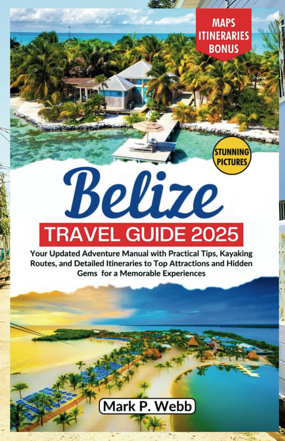 Belize Travel Guide 2025: Your Updated Adventure Manual with Updated Practical Tips, Kayaking Routes, and Detailed Itineraries to Top Attractions and Hidden Gems for a Memorable Experiences