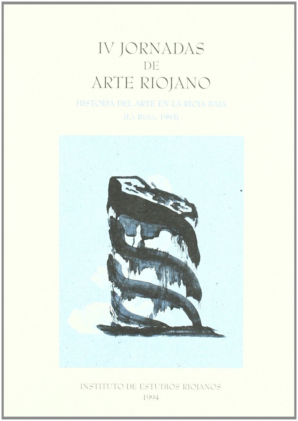 Historia del arte en la Rioja Baja: ámbito y vínculos artísticos : IV Jornadas de Arte Riojano, La Rioja, 8, 9 y 10 de octubre de 1993