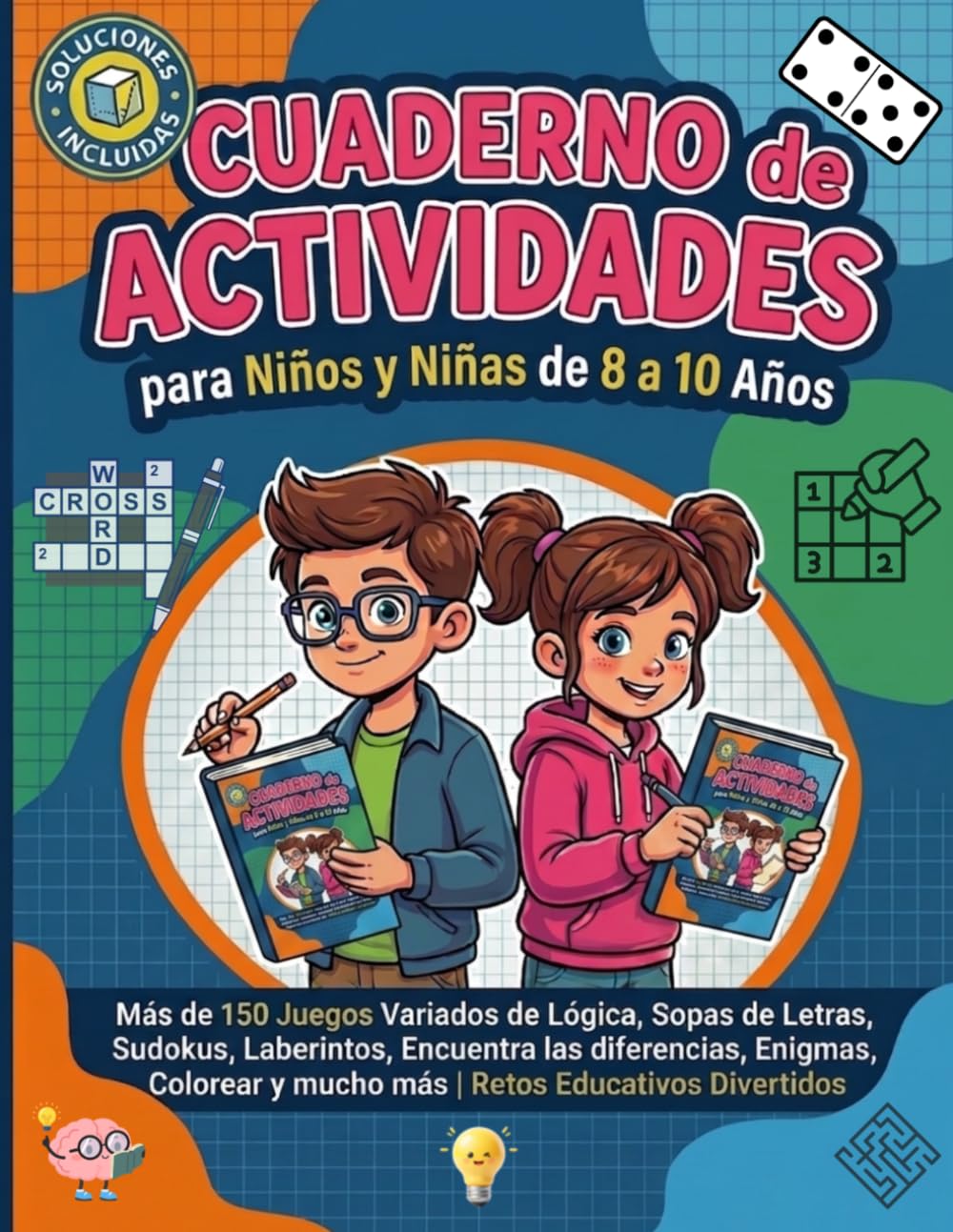Cuaderno de Actividades para Niños y Niñas de 8 a 10 Años: Juegos y Pasatiempos Divertidos y Educativos con Sopas de Letras, Sudokus, Laberintos, Cálculo y Retos de Lógica — Incluye Soluciones