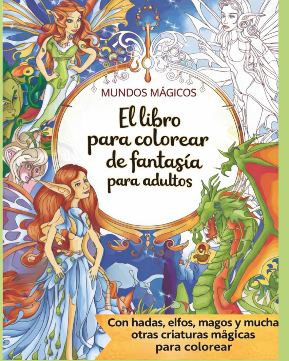 Mundos Magicos. El libro para colorear de fantasía para adultos. Con hadas, elfos, magos y muchas otras criaturas mágicas para colorear