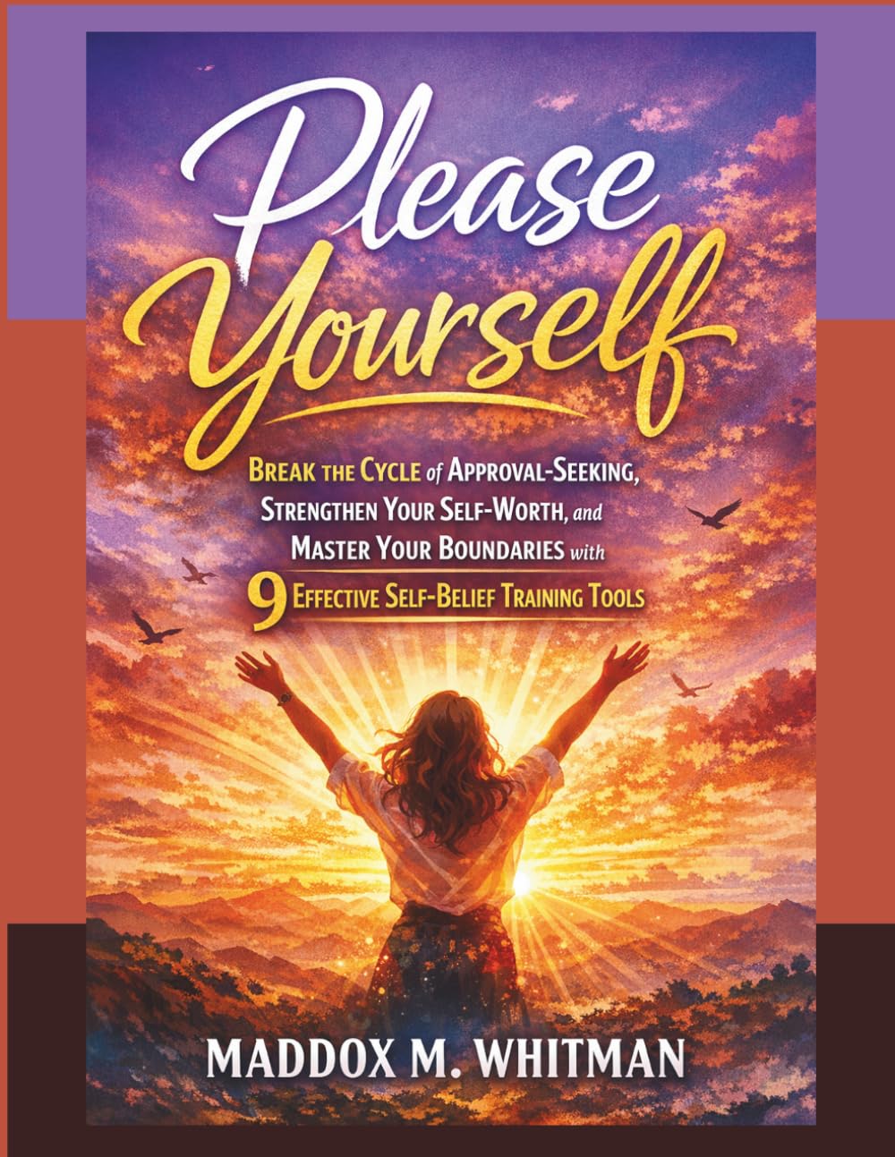 Please Yourself: Break the Cycle of Approval-Seeking, Strengthen Your Self-Worth, and Master Your Boundaries with 9 Effective Self-Belief Training Tools