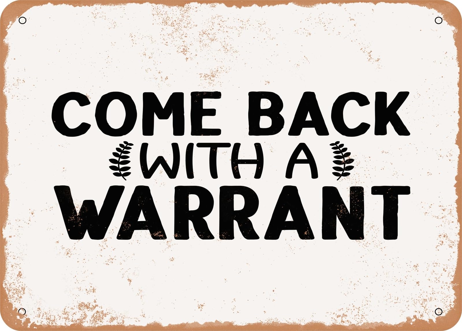 Metal Sign - Come Back With a Warrant - 2 - Vintage Look Sign home decor