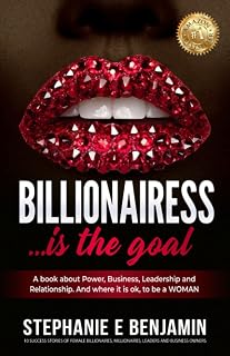 BILLIONAIRESS...is the goal (Premium Version): A book about Power, Business and Leadership. And where it is ok, to be a WOMAN.