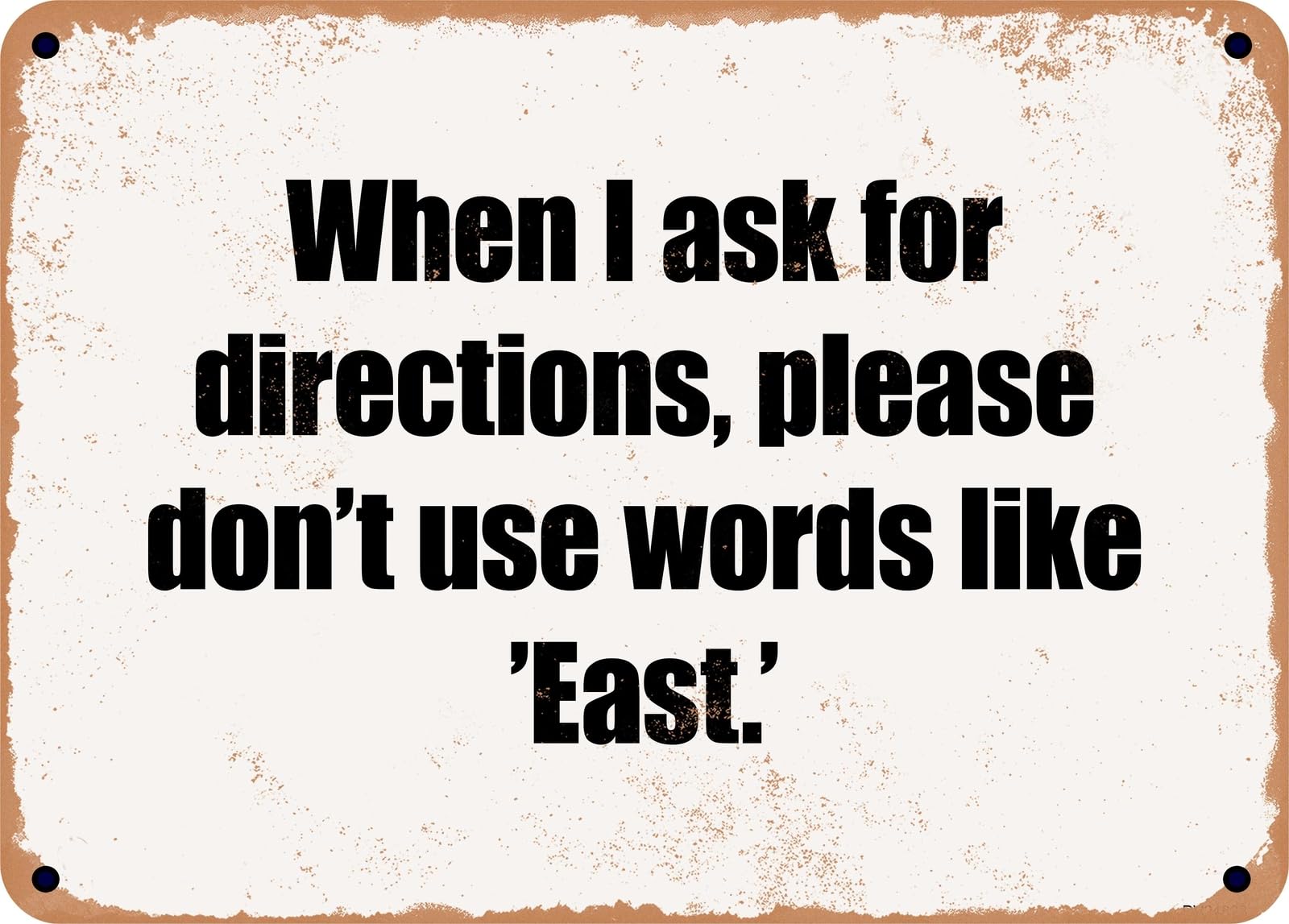 Miaomansenstore Metal Sign - When I Ask For Directions, Please Don't Use Words Like 'East' Home Decor