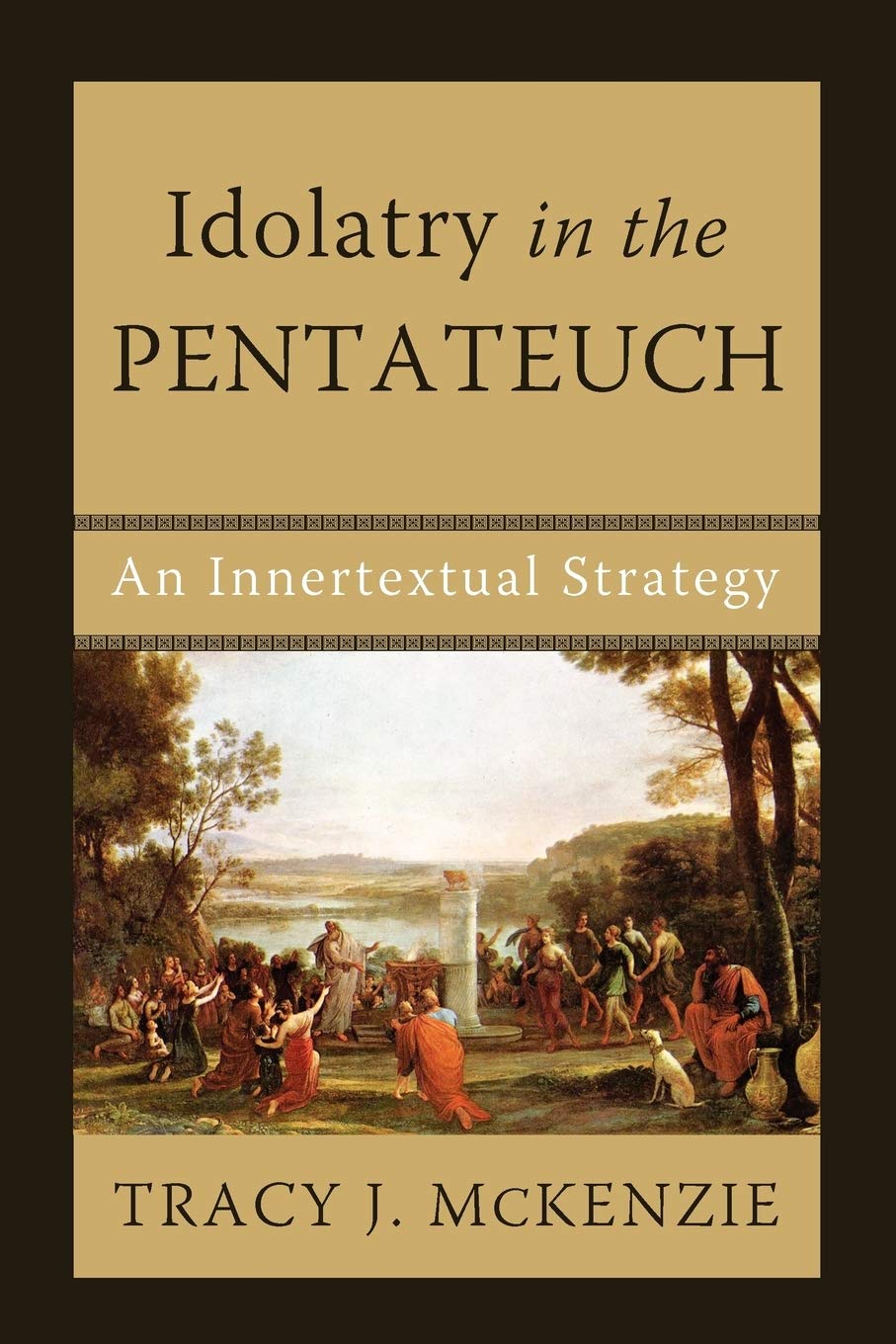 Idolatry in the Pentateuch: An Innertextual Strategy Paperback – January 31, 2010