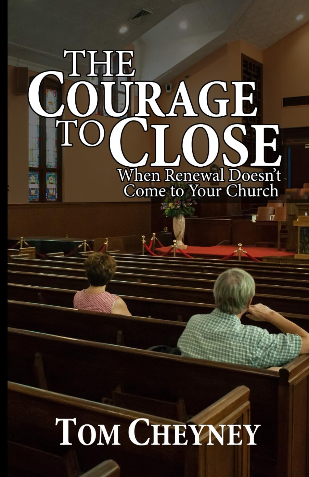 The Courage to Close: When Renewal Doesn’t Come to Your Church (Church Revitalization Leadership Library)