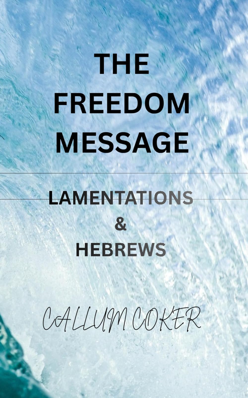 THE FREEDOM MESSAGE: LAMENTATIONS & HEBREWS