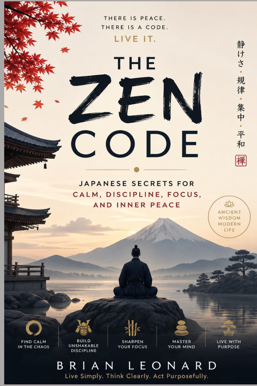 THE ZEN CODE: Japanese Secrets for Calm, Discipline, Focus, and Inner Peace